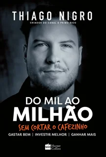 Livro Do Mil Ao Milhão Thiago Nigro 1ª Edição Sem Cortar O Cafezinho 2018 Português Editora Harpercollins Brasil